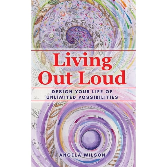 Living Out Loud: Design Your Life of Unlimited Possibilities, (Hardcover)