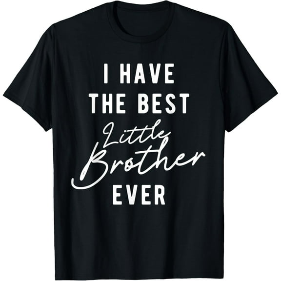I Have the Best Little Brother Ever T-ShirtMen's and women's gift, black and white T-shirt, size: Extra large S-4XL