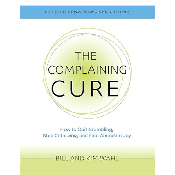 Pre-Owned The Complaining Cure: How To Quit Grumbling, Stop Criticizing and Find Abundant Joy, 9780997077636, 0997077638, Paperback, First Edition edition