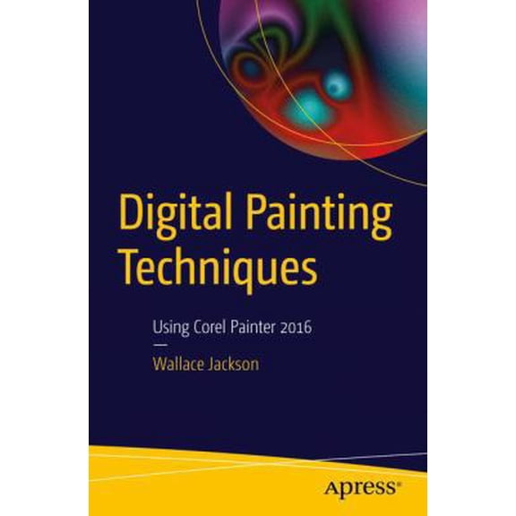 Pre-Owned Digital Painting Techniques: Using Corel Painter 2016 (Paperback) 1484217357 9781484217351