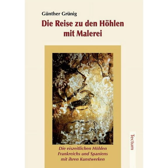 Die Reise Zu Den Hohlen Mit Malerei: Die Eiszeitlichen Hohlen Frankreichs Und Spaniens Mit Ihren Kunstwerken (Paperback)