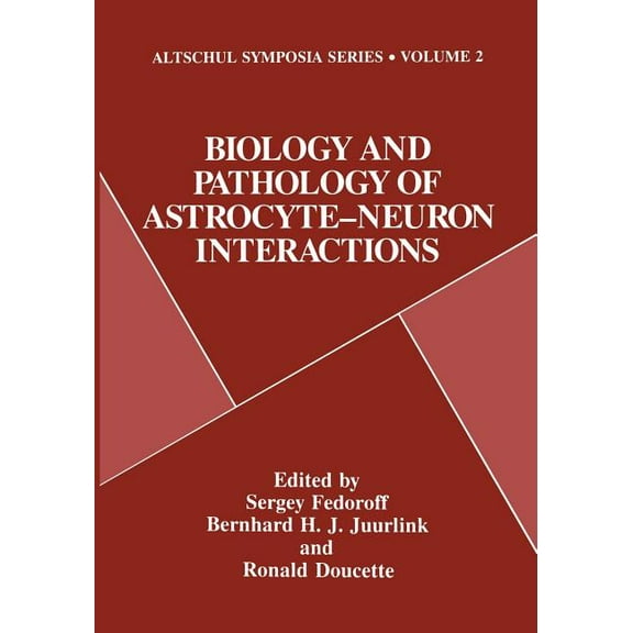 Altschul Symposia Biology and Pathology of Astrocyte-Neuron Interactions, Book 2, (Paperback)
