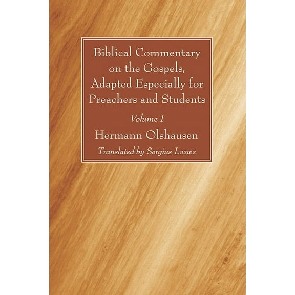 Biblical Commentary on the Gospels, Adapted Especially for Preachers and Students, Volume I (Hardcover)