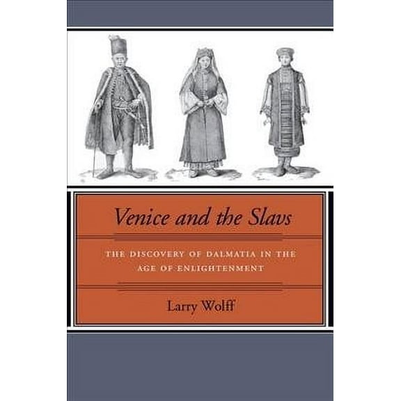 Venice and the Slavs : The Discovery of Dalmatia in the Age of Enlightenment (Paperback)
