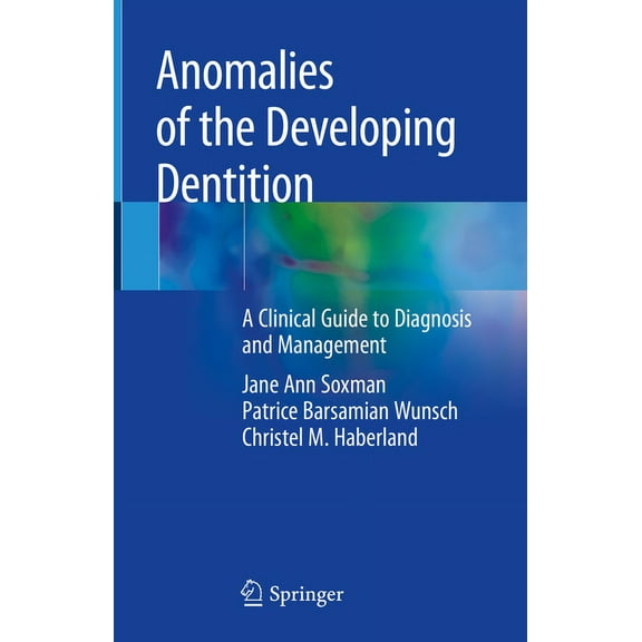 Anomalies of the Developing Dentition: A Clinical Guide to Diagnosis and Management, (Hardcover)
