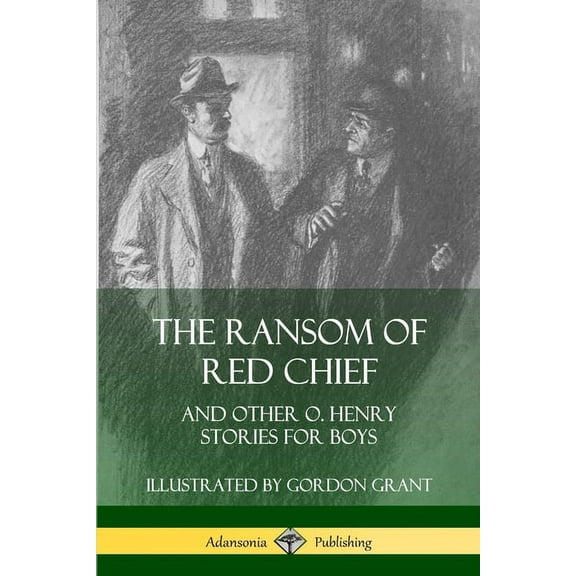 The Ransom of Red Chief: And Other O. Henry Stories for Boys, (Paperback)