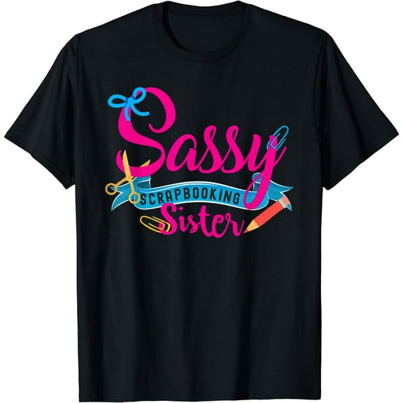 Sassy Scrapbooking Sister Fun Crafting T-shirt Black X-Large