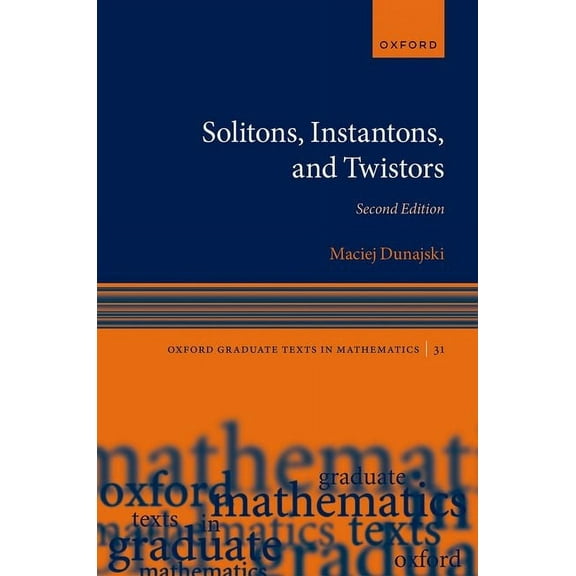 Oxford Graduate Texts in Mathematics Solitons, Instantons, and Twistors, (Hardcover)