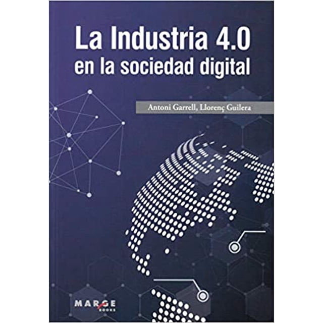 LA INDUSTRIA 4.0 EN LA SOCIEDAD DIGITAL ALFAOMEGA / MARGE BOOKS ANTONI GARRELL GUIU