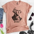 thumbnail image 2 of First! George Washington Shirt, Unisex Women's Men's Shirt, Funny Graphic President Founding Father Shirt, Heather Sunset, XX-Large, 2 of 6