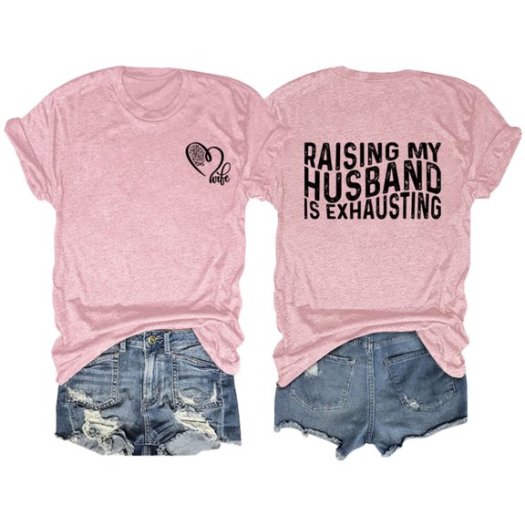 WNEGSTG Shirts for Women Raising My Husband Is Exhausting T Shirt Funny Wife Gift Shirt Pink