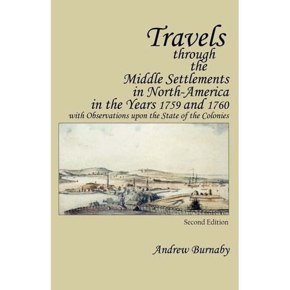 Travels Through the Middle Settlements in North-America in the Years 1759 and 1760: With Observations Upon the State of the Colonies (Paperback)