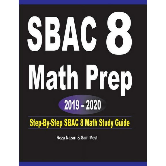SBAC 8 Math Prep 2019 - 2020: Step-By-Step SBAC 8 Math Study Guide, (Paperback)