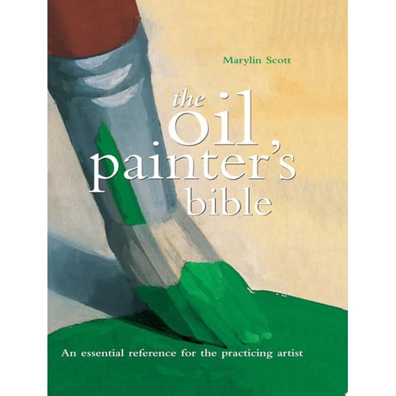 Pre-Owned Oil Painter's Bible: An Essential Reference for the Practicing Artist (Hardcover) 0785819428 9780785819424