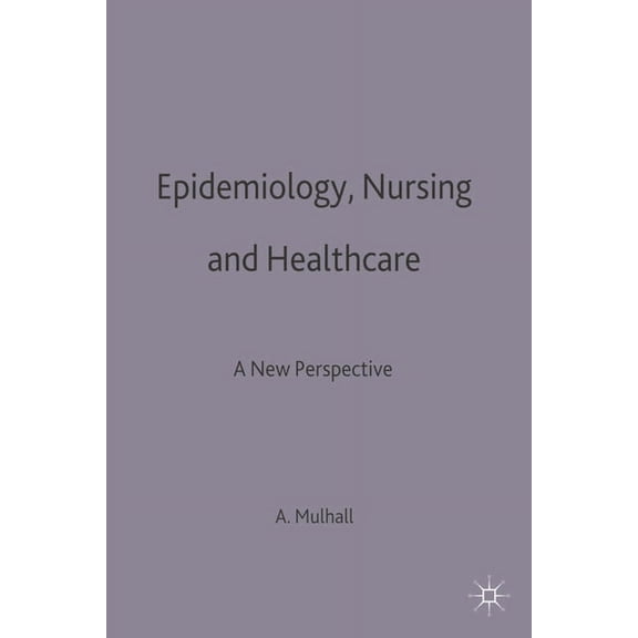 Epidemiology, Nursing and Healthcare: A New Perspective, (Paperback)