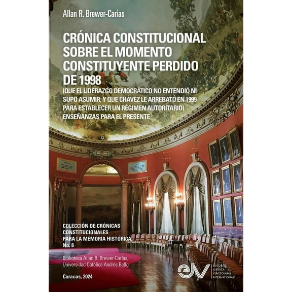 CRÓNICA CONSTITUCIONAL SOBRE EL MOMENTO CONSTITUYENTE PERDIDO DE 1998 (Que el liderazgo democrático no entendió ni supo , (Paperback)