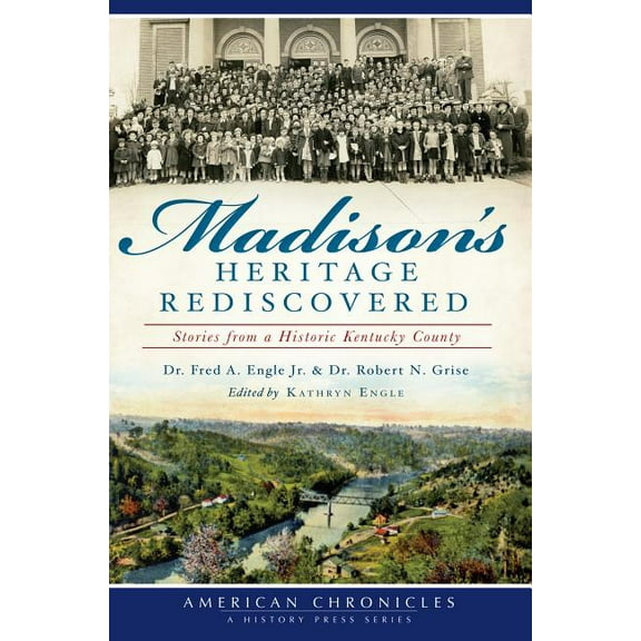 Madison's Heritage Rediscovered: : Stories from a Historic Kentucky County (Paperback)
