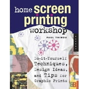 Home Screen Printing Workshop : Do It Yourself Techniques, Design Ideas, and Tips for Graphic Prints, Used [Paperback]