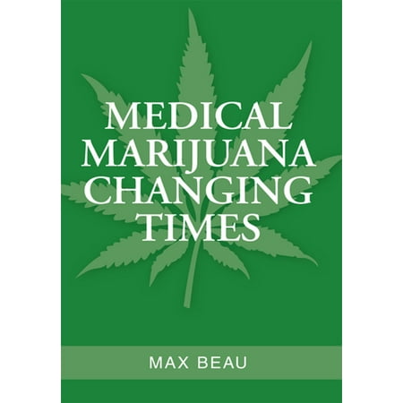 Medical Marijuana Changing Times - eBook (Best Medical Marijuana Companies)