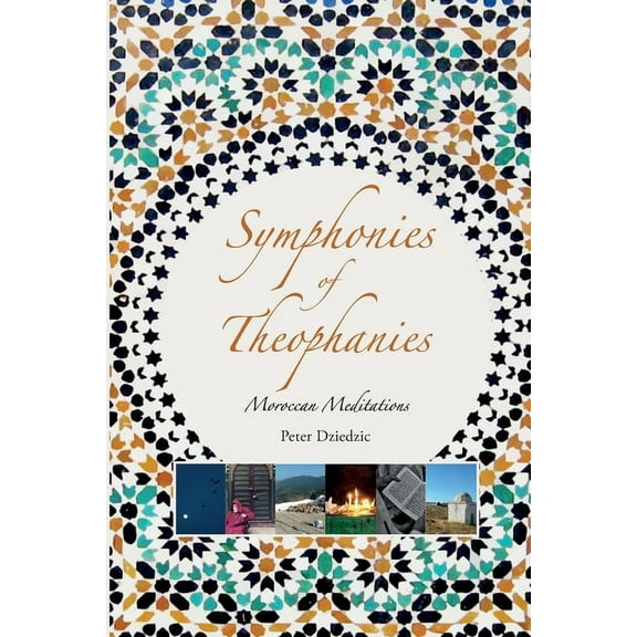 Symphonies of Theophanies: Moroccan Meditations, (Paperback)