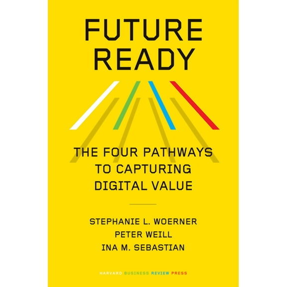 Future Ready: The Four Pathways to Capturing Digital Value, (Hardcover)
