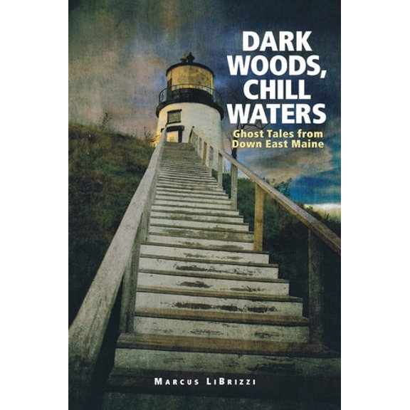 Pre-Owned Dark Woods, Chill Waters: Ghost Tales from Down East Maine (Paperback) 0892727527 9780892727520