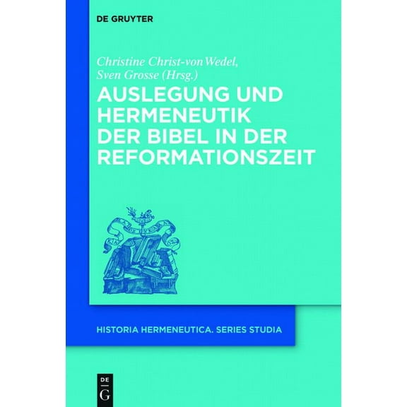 Historia Hermeneutica. Series Studia Auslegung Und Hermeneutik Der Bibel in Der Reformationszeit, Book 14, (Hardcover)