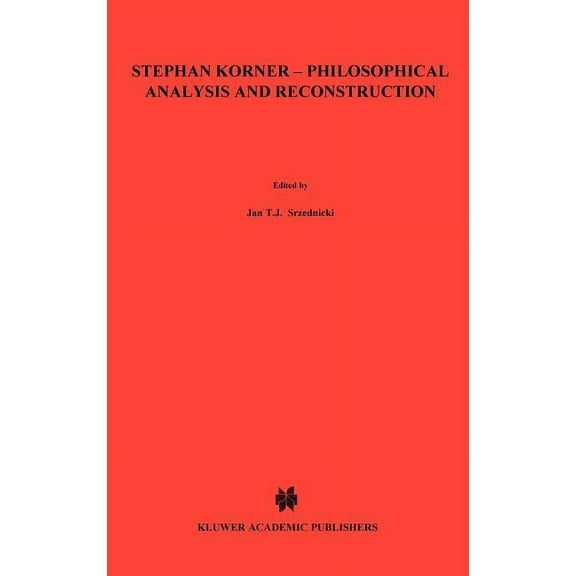 Nijhoff International Philosophy Stephan Körner -- Philosophical Analysis and Reconstruction: Contributions to Philosophy, Book 28, (Hardcover)