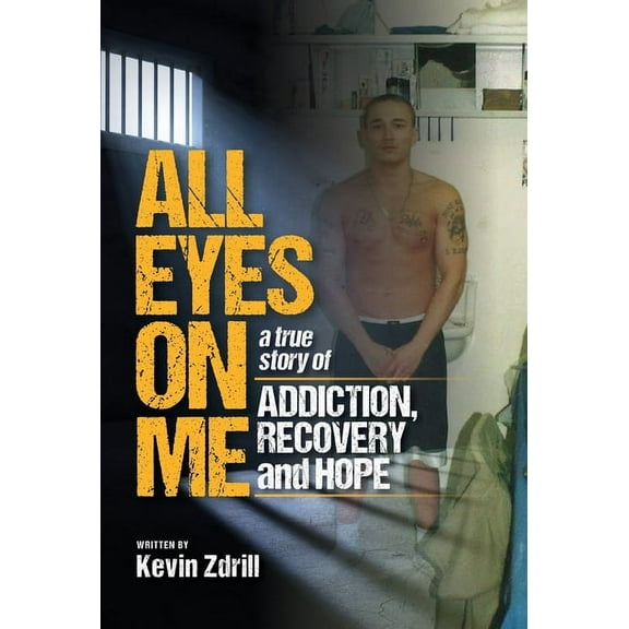 All Eyes On Me: A True Story of Addiction, Recovery, and Hope, (Hardcover)