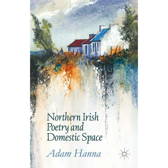 Northern Irish Poetry and Domestic Space, (Hardcover)