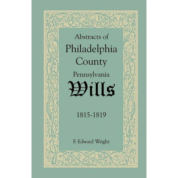 Abstracts of Philadelphia County, Pennsylvania Wills, 1815-1819 (Paperback)