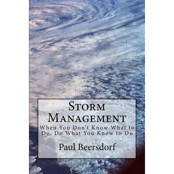 Storm Management : When You Don't Know What to Do, Do What You Know to Do (Paperback)