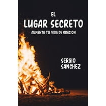 El Lugar Secreto: Aumenta Tu Vida de Oracion, (Paperback)