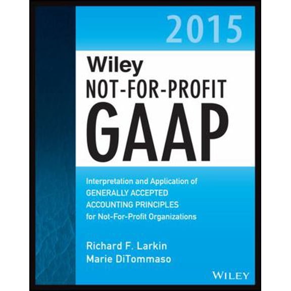 Pre-Owned Wiley Not-For-Profit GAAP 2015: Interpretation and Application of Generally Accepted Accounting Principles (Paperback) 1118945247 9781118945247