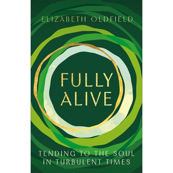 Fully Alive: Tending to the Soul in Turbulent Times, (Paperback)