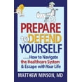 thumbnail image 1 of Pre-Owned Prepare to Defend Yourself: How to Navigate the Healthcare System & Escape with Your Life (Paperback) 1623491150 9781623491154, 1 of 1
