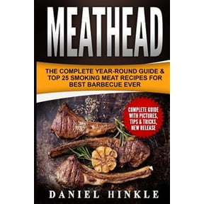 Pre-Owned Meathead : The Complete Year-round Guide & Top 25 Smoking Meat Recipes for Best Barbecue Ever + Bonus 10 Must-try Bbq Sauces