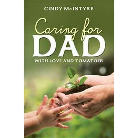 Caring for Dad : With Love and Tomatoes