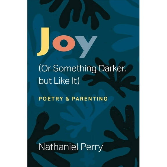 Poets on Poetry Joy (or Something Darker, But Like It): Poetry & Parenting, (Paperback)