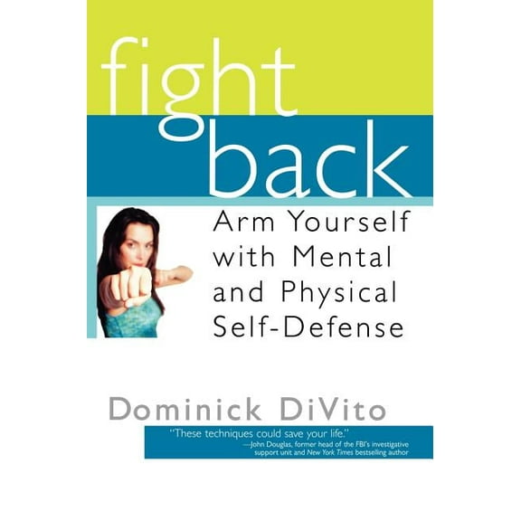 Fight Back: Arm Yourself with Mental and Physical Self-Defense, (Hardcover)