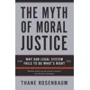 The Myth of Moral Justice: Why Our Legal System Fails to Do What's Right, (Paperback)