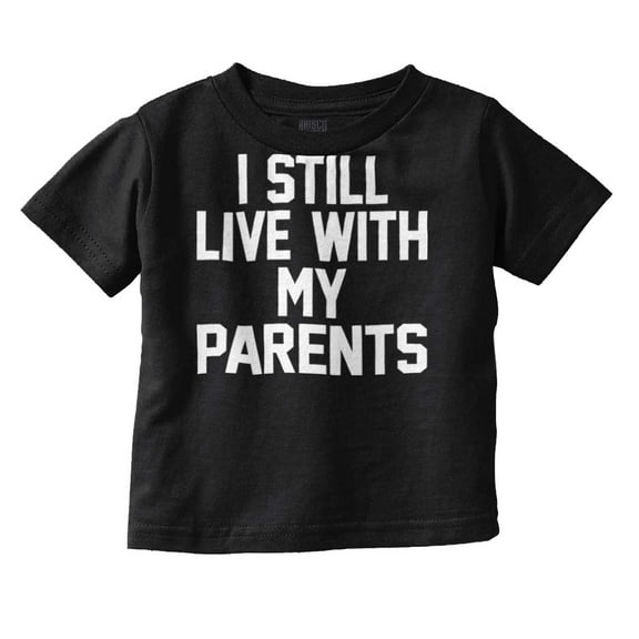 Still Live With Parents Funny Babies Toddler Boy Girl T Shirt Infant Toddler Brisco Brands 12M