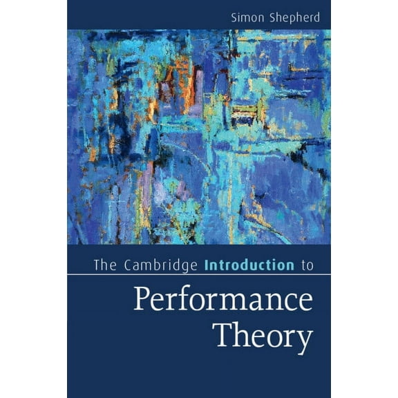 Cambridge Introductions to Literature (Hardcover): The Cambridge Introduction to Performance Theory (Paperback)