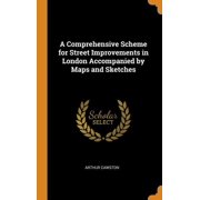 A Comprehensive Scheme for Street Improvements in London Accompanied by Maps and Sketches Hardcover