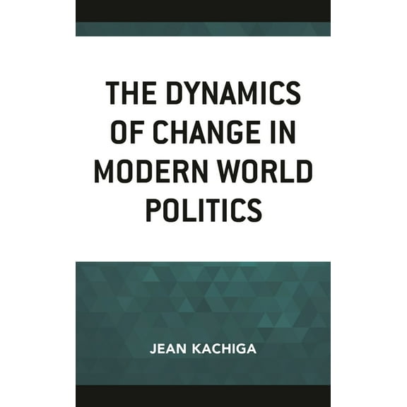 The Dynamics of Change in Modern World Politics, (Hardcover)