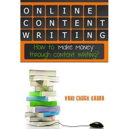 Online Content Writing How To Make Money Through Content Writing - online content writing how to make money through content writing ebook walmart com