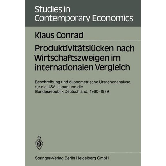 Studies in Contemporary Economics ProduktivitÃ¤tslÃ¼cken Nach Wirtschaftszweigen Im Internationalen Vergleich: Beschreibung Und Ãkonometrische Ursachenanaly, Book 17, (Paperback)