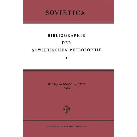 Sovietica Bibliographie Der Sowjetischen Philosophie: Die 'Voprosy Filosofii' 1947-1956, Book 1, (Paperback)