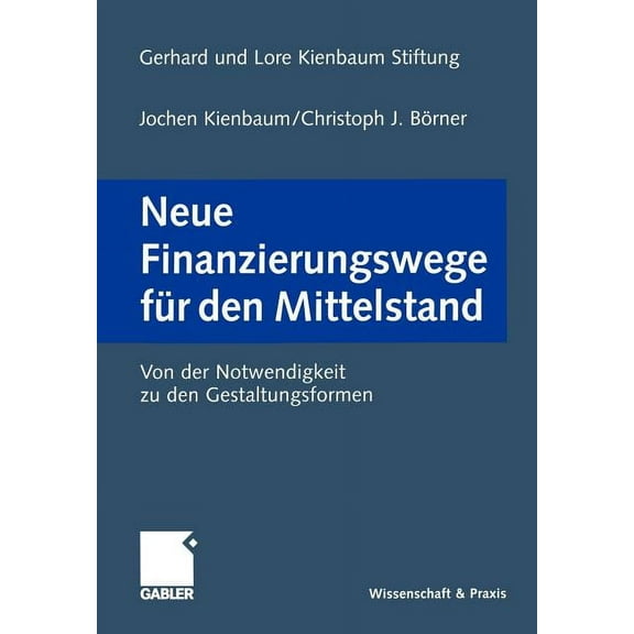 Neue Finanzierungswege FÃ¼r Den Mittelstand: Von Der Notwendigkeit Zu Den Gestaltungsformen, (Paperback)