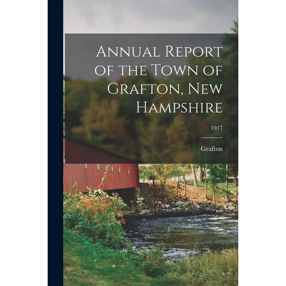 Annual Report of the Town of Grafton, New Hampshire; 1917 (Paperback)